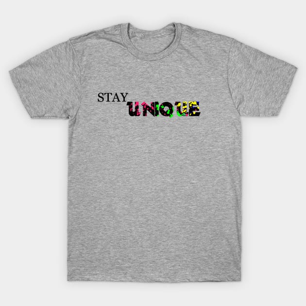 Stay Unique T-Shirt by Jonstevanka